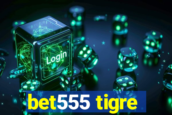 bet555 tigre